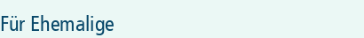Für Ehemalige