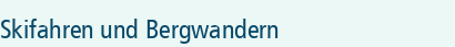 Skifahren und Bergwandern