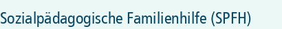 Sozialpädagogische Familienhilfe (SPFH)