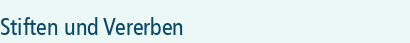 Stiften und Vererben