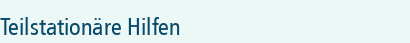 Teilstationäre Hilfen