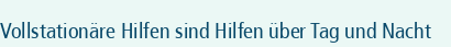 Vollstationäre Hilfen sind Hilfen über Tag und Nacht