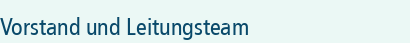 Vorstand und Leitungsteam